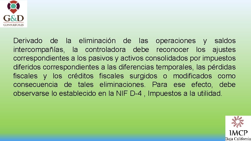 Derivado de la eliminación de las operaciones y saldos intercompañías, la controladora debe reconocer