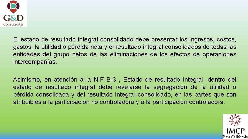 El estado de resultado integral consolidado debe presentar los ingresos, costos, gastos, la utilidad