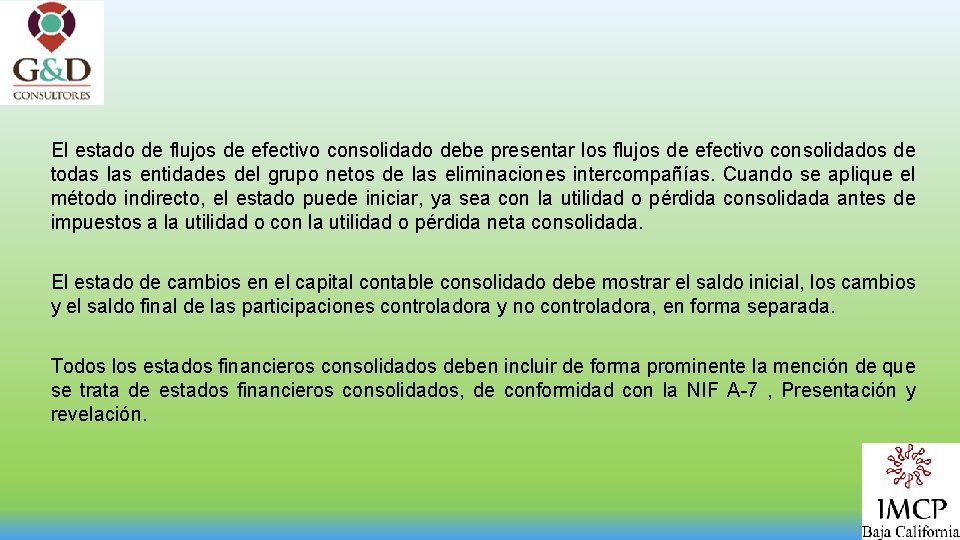 El estado de flujos de efectivo consolidado debe presentar los flujos de efectivo consolidados