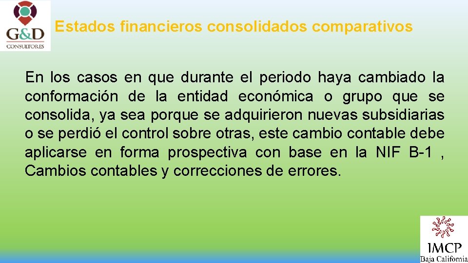 Estados financieros consolidados comparativos En los casos en que durante el periodo haya cambiado