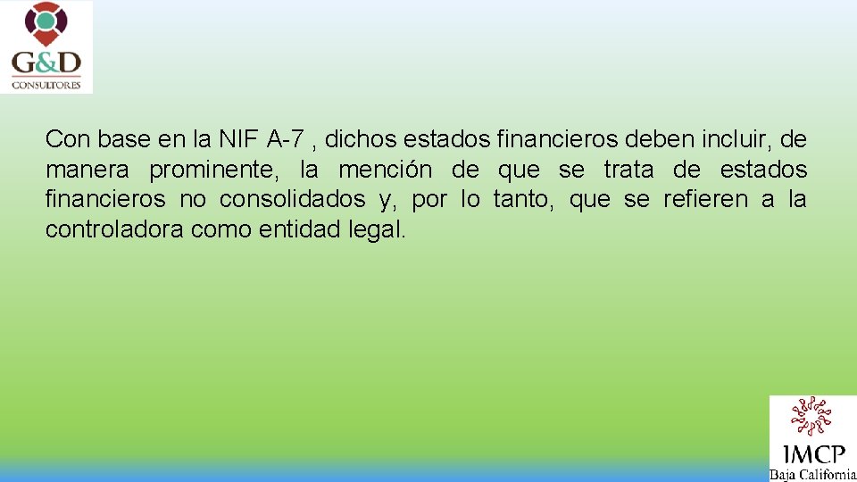 Con base en la NIF A-7 , dichos estados financieros deben incluir, de manera