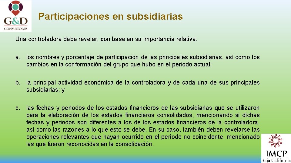 Participaciones en subsidiarias Una controladora debe revelar, con base en su importancia relativa: a.