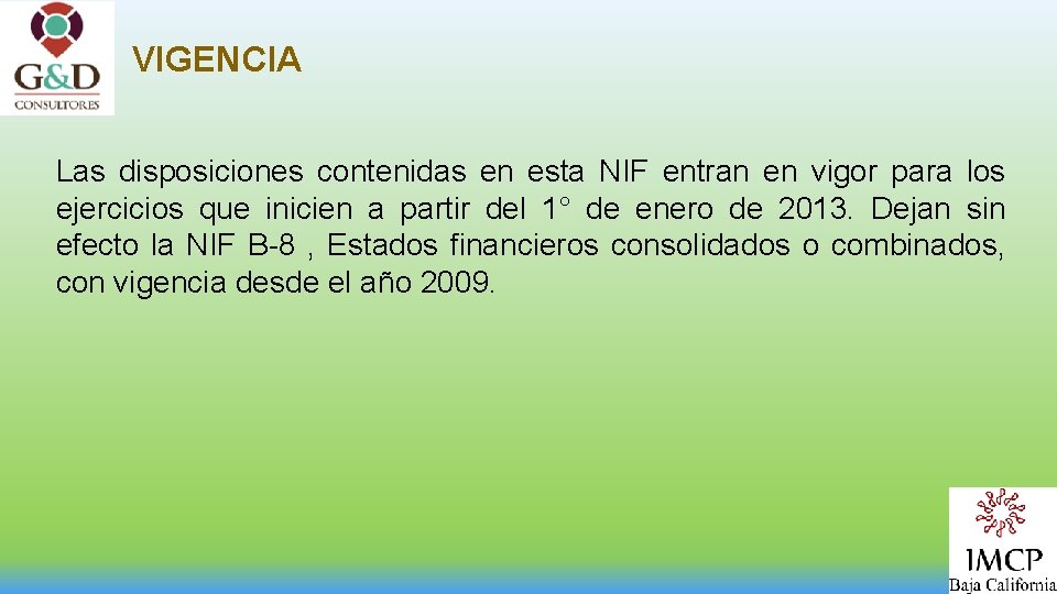 VIGENCIA Las disposiciones contenidas en esta NIF entran en vigor para los ejercicios que