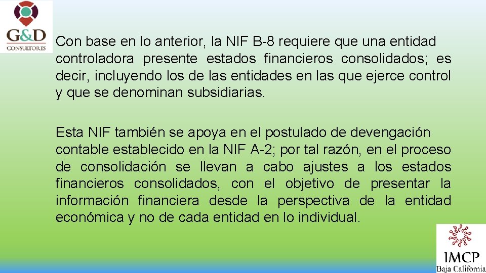 Con base en lo anterior, la NIF B-8 requiere que una entidad controladora presente