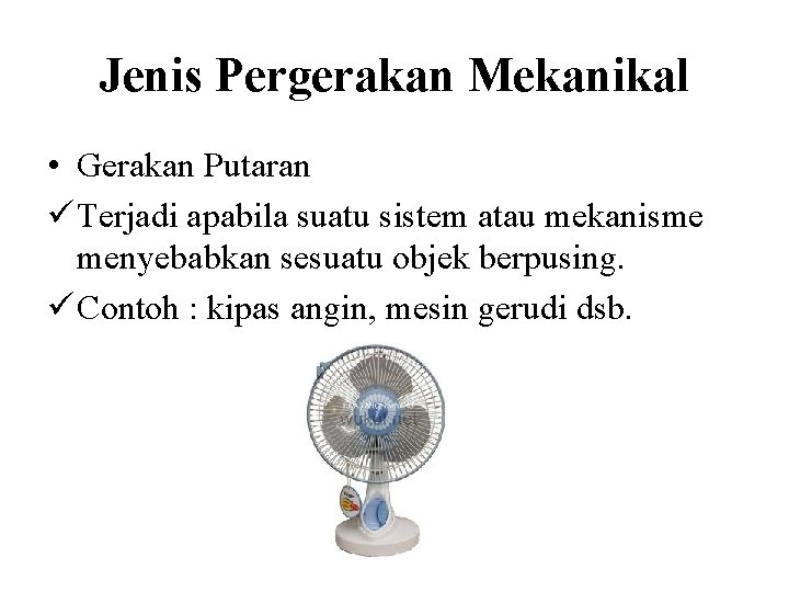 Jenis Pergerakan Mekanikal • Gerakan Putaran ü Terjadi apabila suatu sistem atau mekanisme menyebabkan Jenis Pergerakan Mekanikal • Gerakan Putaran ü Terjadi apabila suatu sistem atau mekanisme menyebabkan