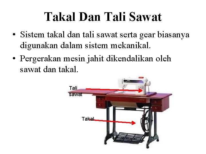 Takal Dan Tali Sawat • Sistem takal dan tali sawat serta gear biasanya digunakan