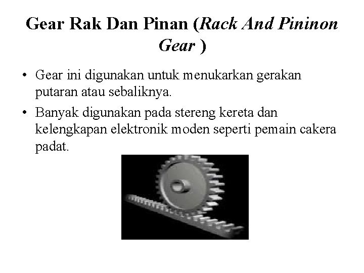 Gear Rak Dan Pinan (Rack And Pininon Gear ) • Gear ini digunakan untuk