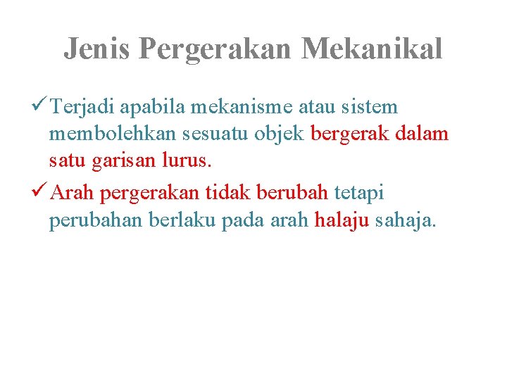 Jenis Pergerakan Mekanikal ü Terjadi apabila mekanisme atau sistem membolehkan sesuatu objek bergerak dalam