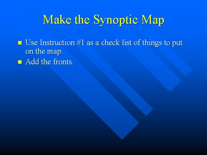 Make the Synoptic Map n n Use Instruction #1 as a check list of