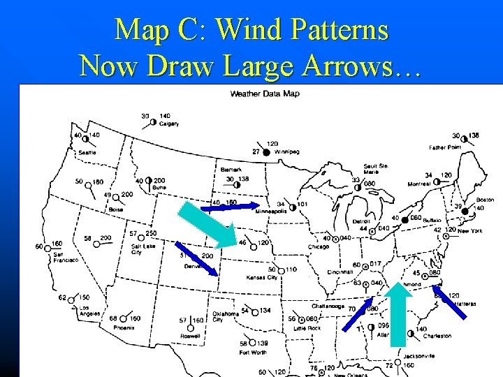 Map C: Wind Patterns Now Draw Large Arrows… 