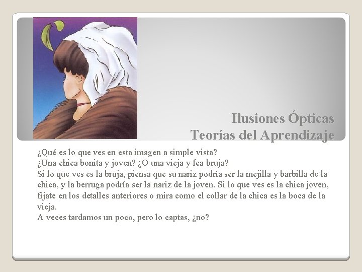 Ilusiones Ópticas Teorías del Aprendizaje ¿Qué es lo que ves en esta imagen a