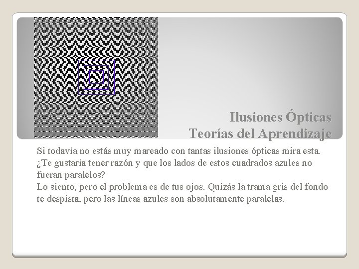 Ilusiones Ópticas Teorías del Aprendizaje Si todavía no estás muy mareado con tantas ilusiones