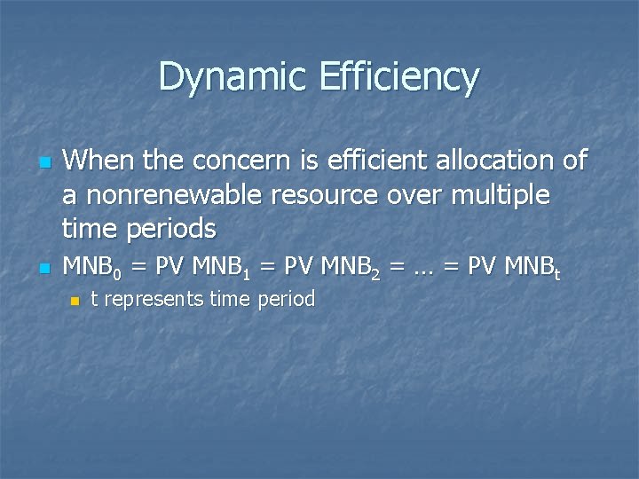 Dynamic Efficiency n n When the concern is efficient allocation of a nonrenewable resource