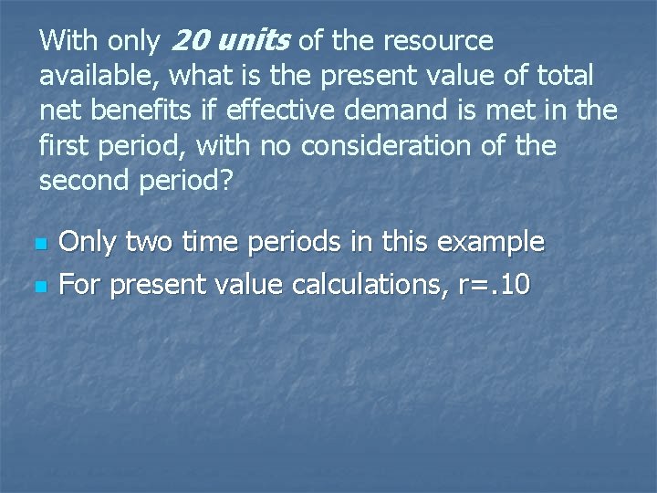 With only 20 units of the resource available, what is the present value of