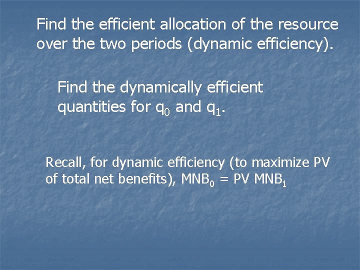 Find the efficient allocation of the resource over the two periods (dynamic efficiency). Find