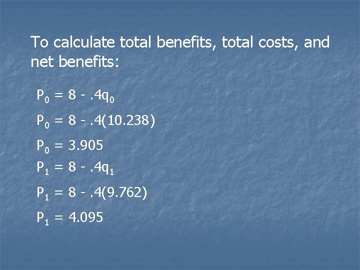 To calculate total benefits, total costs, and net benefits: P 0 = 8 -.
