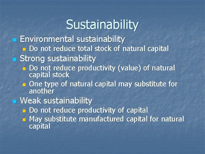 Sustainability n Environmental sustainability n n Strong sustainability n n n Do not reduce