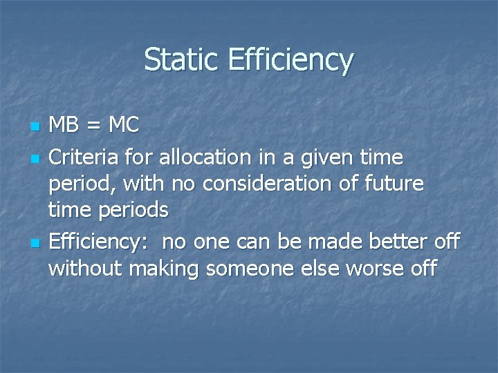 Static Efficiency n n n MB = MC Criteria for allocation in a given