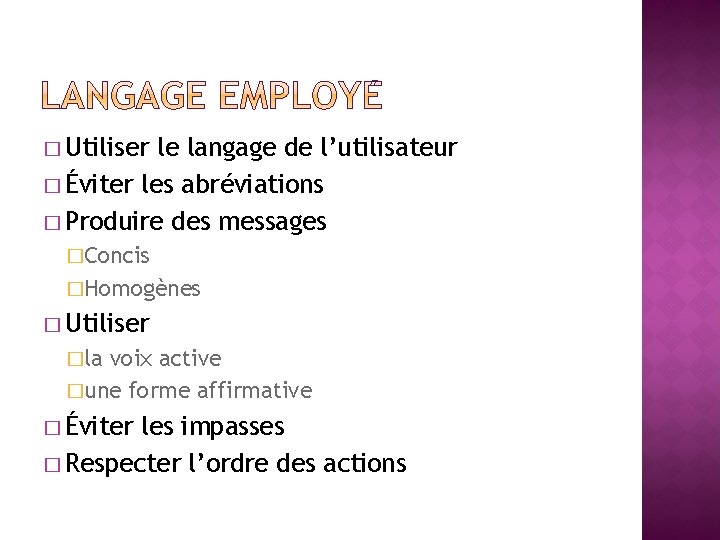 � Utiliser le langage de l’utilisateur � Éviter les abréviations � Produire des messages