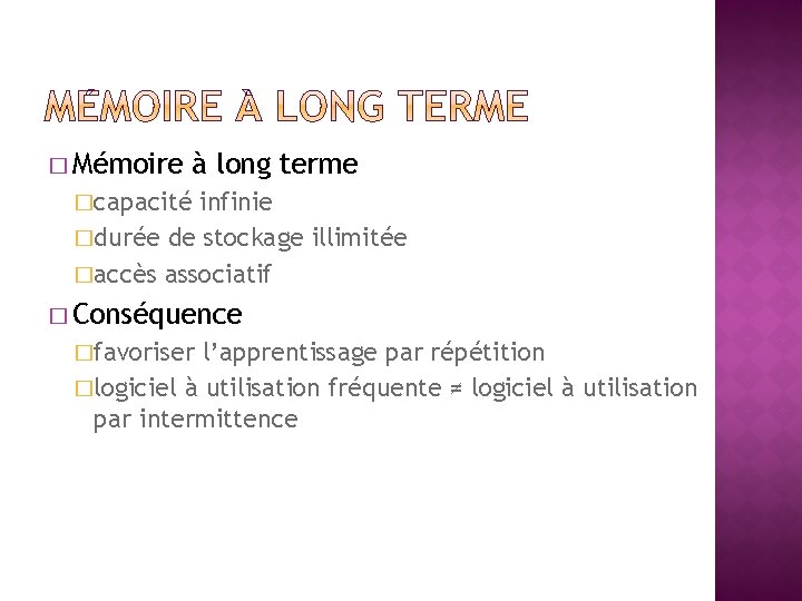 � Mémoire à long terme �capacité infinie �durée de stockage illimitée �accès associatif �