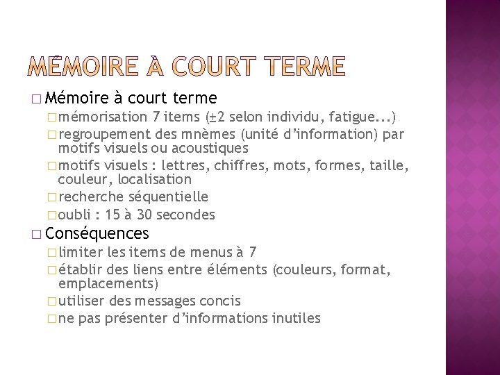 � Mémoire à court terme � mémorisation 7 items (± 2 selon individu, fatigue.