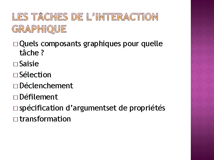 � Quels composants graphiques pour quelle tâche ? � Saisie � Sélection � Déclenchement