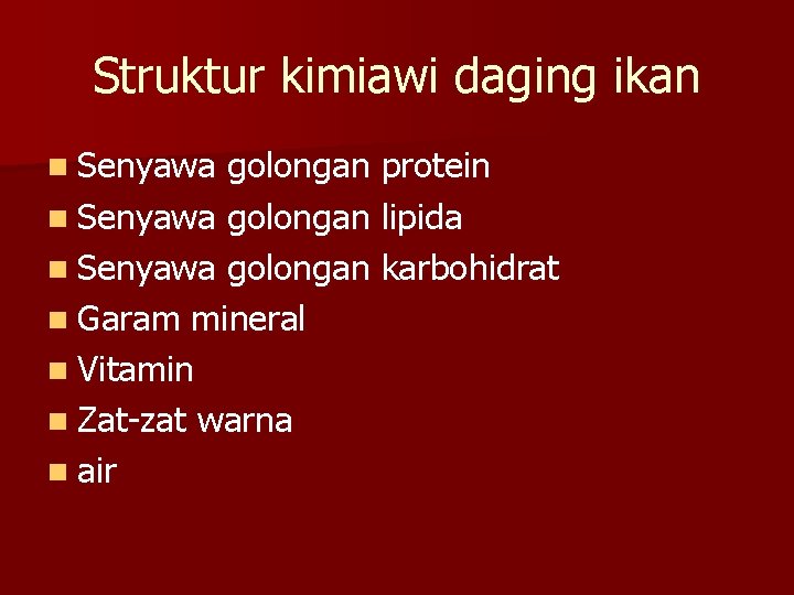 Struktur kimiawi daging ikan n Senyawa golongan protein n Senyawa golongan lipida n Senyawa