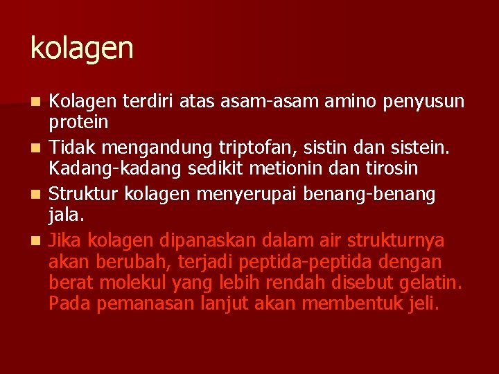 kolagen Kolagen terdiri atas asam-asam amino penyusun protein n Tidak mengandung triptofan, sistin dan