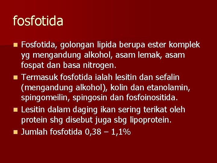 fosfotida Fosfotida, golongan lipida berupa ester komplek yg mengandung alkohol, asam lemak, asam fospat