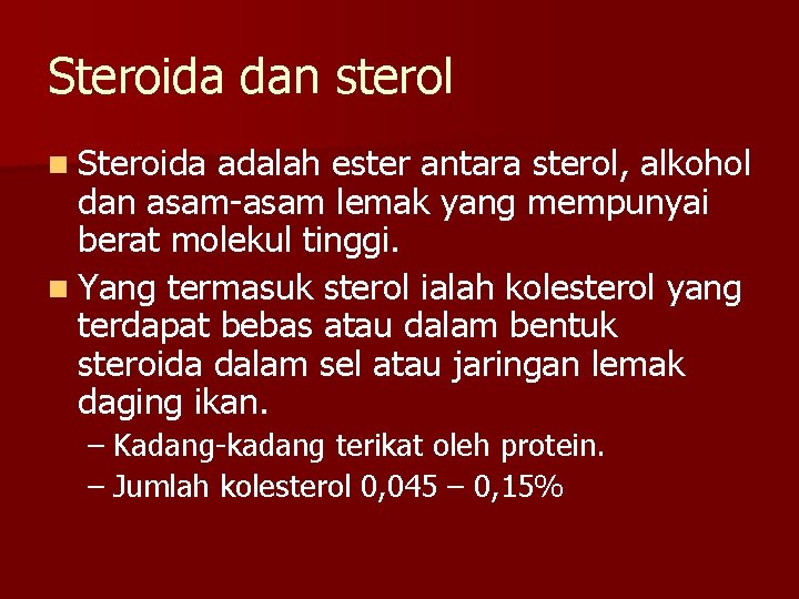 Steroida dan sterol n Steroida adalah ester antara sterol, alkohol dan asam-asam lemak yang