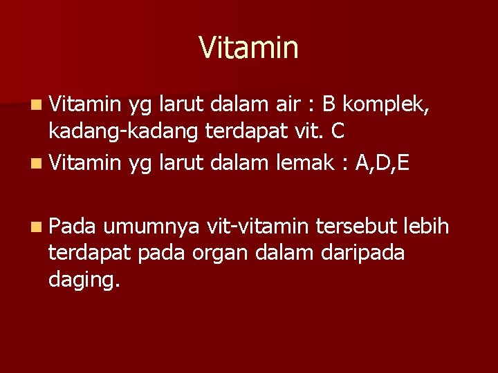 Vitamin n Vitamin yg larut dalam air : B komplek, kadang-kadang terdapat vit. C