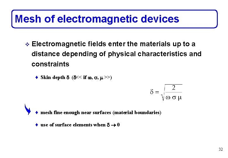 Mesh of electromagnetic devices v Electromagnetic fields enter the materials up to a distance
