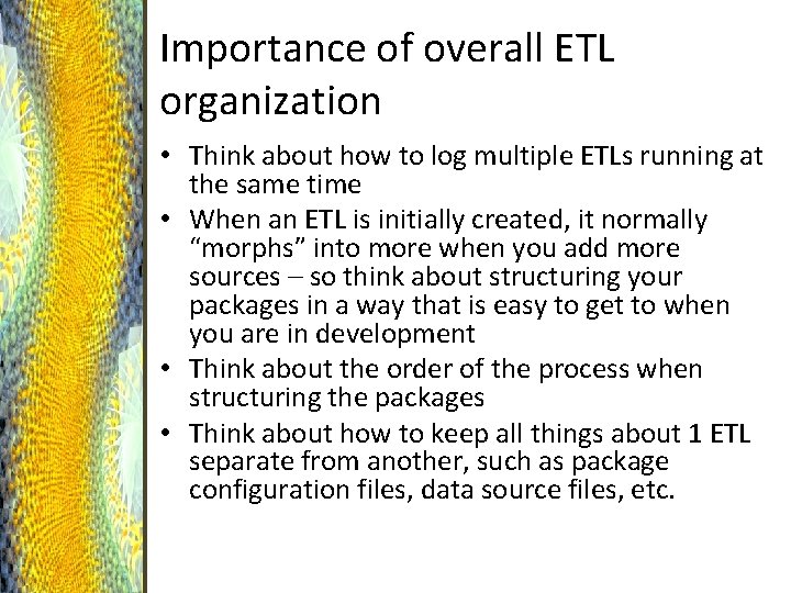 Importance of overall ETL organization • Think about how to log multiple ETLs running