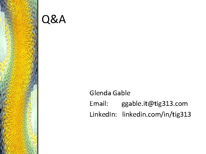 Q&A Glenda Gable Email: ggable. it@tig 313. com Linked. In: linkedin. com/in/tig 313 