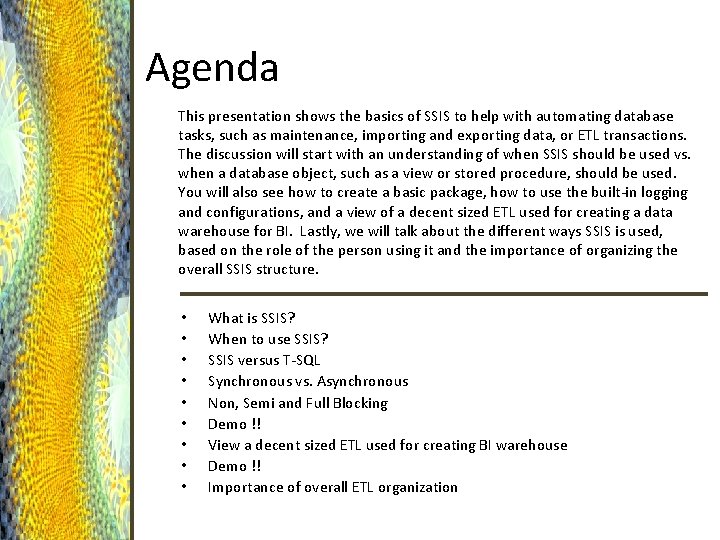 Agenda This presentation shows the basics of SSIS to help with automating database tasks,