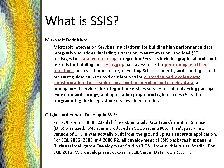 What is SSIS? Microsoft Definition: Microsoft Integration Services is a platform for building high