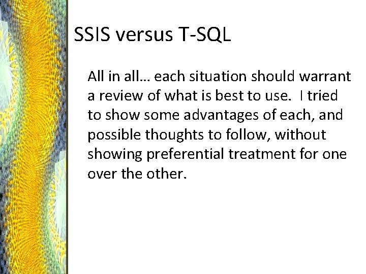 SSIS versus T-SQL All in all… each situation should warrant a review of what