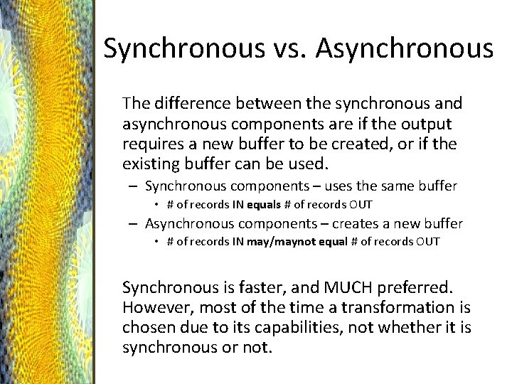 Synchronous vs. Asynchronous The difference between the synchronous and asynchronous components are if the