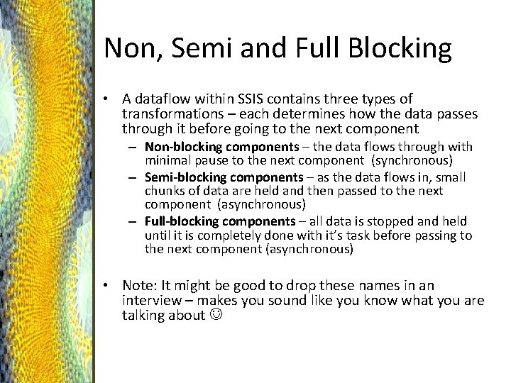 Non, Semi and Full Blocking • A dataflow within SSIS contains three types of