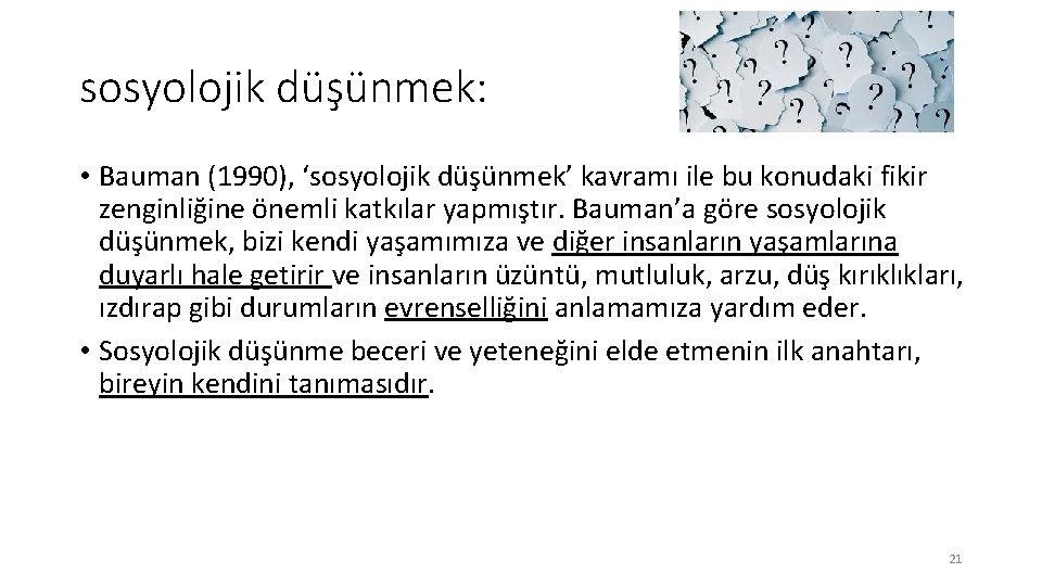 sosyolojik düşünmek: • Bauman (1990), ‘sosyolojik düşünmek’ kavramı ile bu konudaki fikir zenginliğine önemli