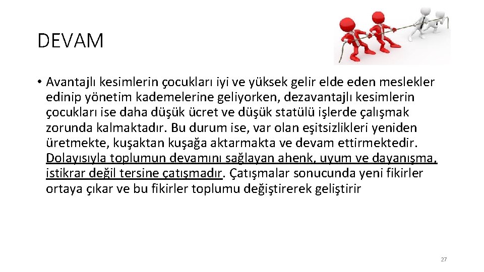 DEVAM • Avantajlı kesimlerin çocukları iyi ve yüksek gelir elde eden meslekler edinip yönetim