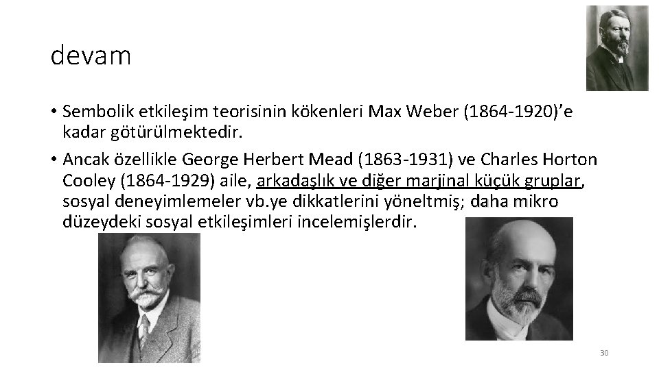devam • Sembolik etkileşim teorisinin kökenleri Max Weber (1864 -1920)’e kadar götürülmektedir. • Ancak
