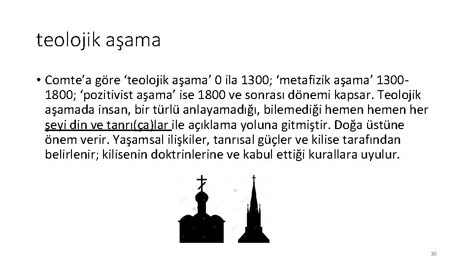 teolojik aşama • Comte’a göre ‘teolojik aşama’ 0 ila 1300; ‘metafizik aşama’ 13001800; ‘pozitivist