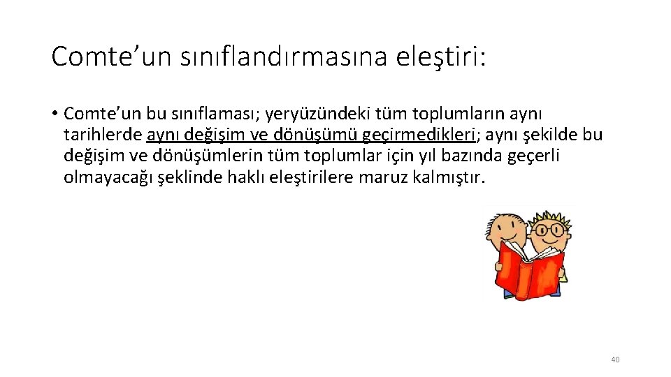 Comte’un sınıflandırmasına eleştiri: • Comte’un bu sınıflaması; yeryüzündeki tüm toplumların aynı tarihlerde aynı değişim