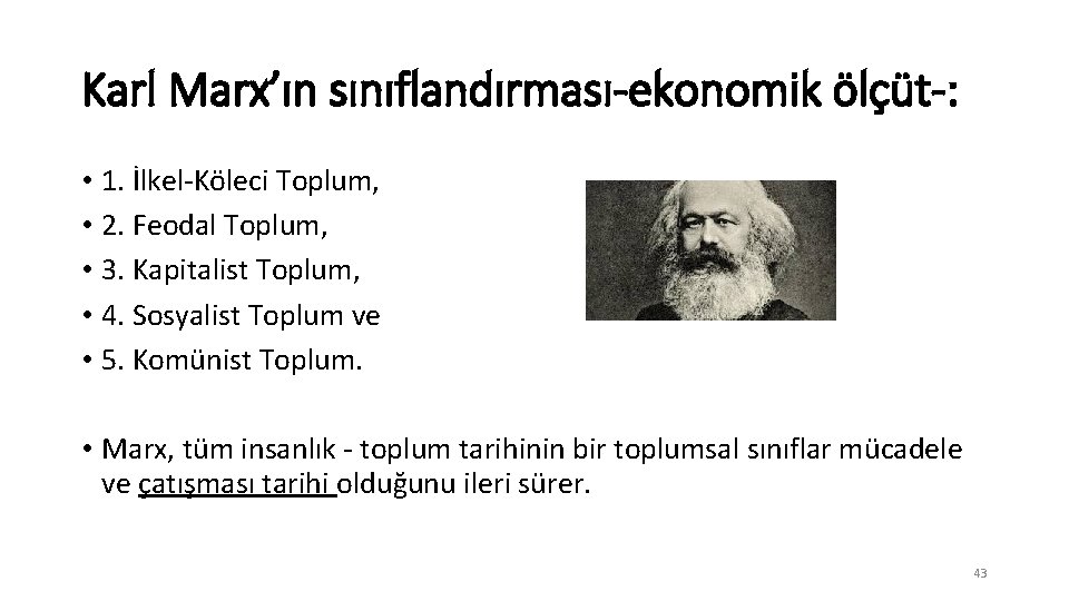 Karl Marx’ın sınıflandırması-ekonomik ölçüt-: • 1. İlkel-Köleci Toplum, • 2. Feodal Toplum, • 3.