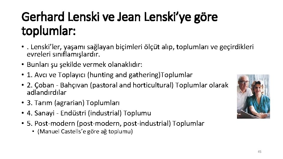 Gerhard Lenski ve Jean Lenski’ye göre toplumlar: • . Lenski’ler, yaşamı sağlayan biçimleri ölçüt