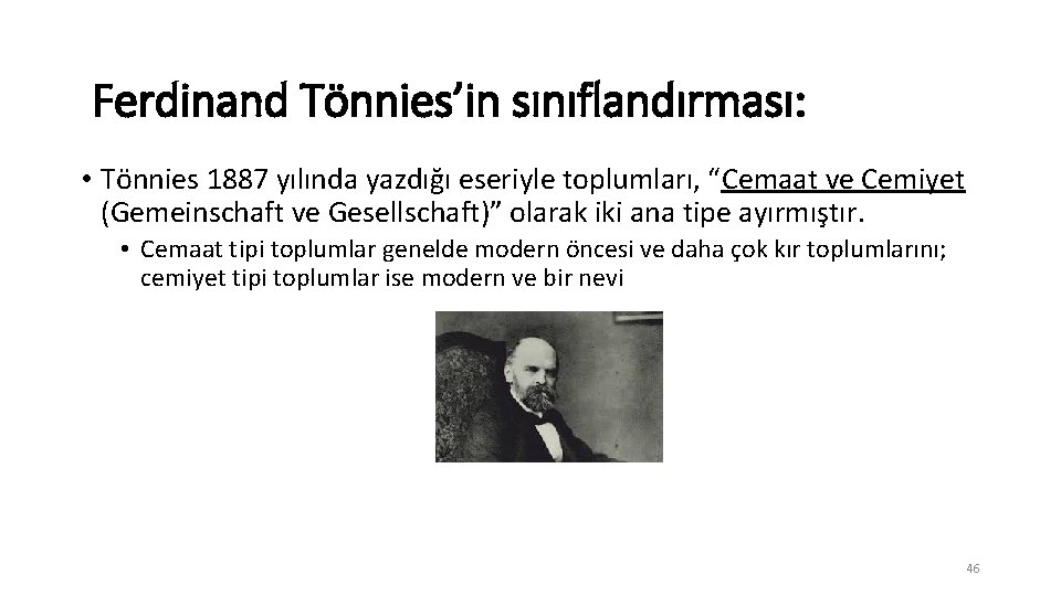 Ferdinand Tönnies’in sınıflandırması: • Tönnies 1887 yılında yazdığı eseriyle toplumları, “Cemaat ve Cemiyet (Gemeinschaft