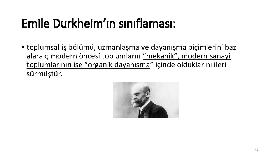 Emile Durkheim’ın sınıflaması: • toplumsal iş bölümü, uzmanlaşma ve dayanışma biçimlerini baz alarak; modern