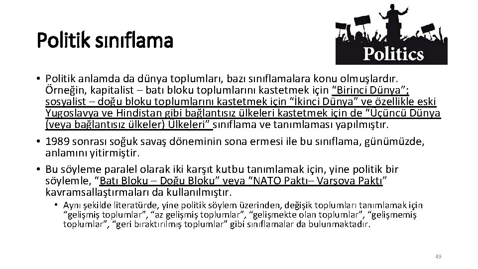 Politik sınıflama • Politik anlamda da dünya toplumları, bazı sınıflamalara konu olmuşlardır. Örneğin, kapitalist