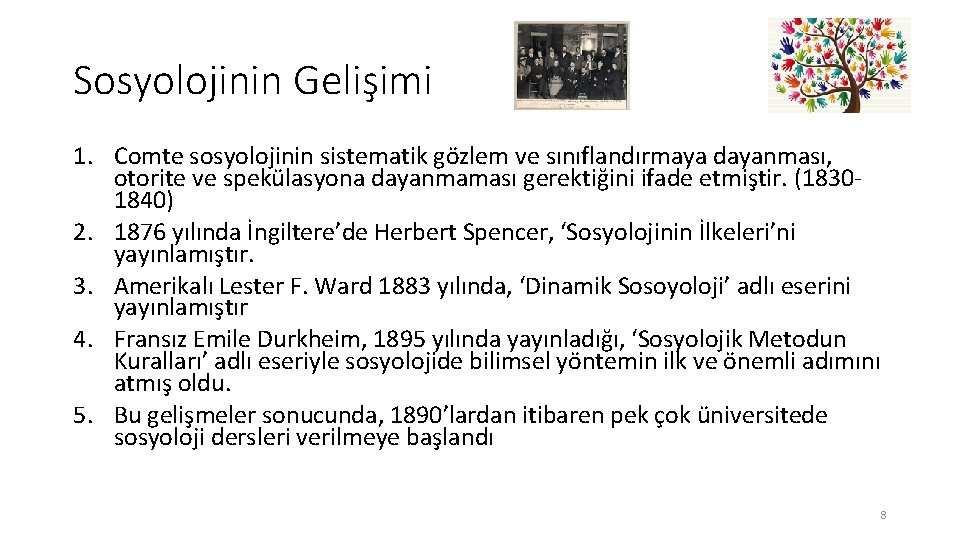 Sosyolojinin Gelişimi 1. Comte sosyolojinin sistematik gözlem ve sınıflandırmaya dayanması, otorite ve spekülasyona dayanmaması